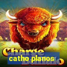 catho planos